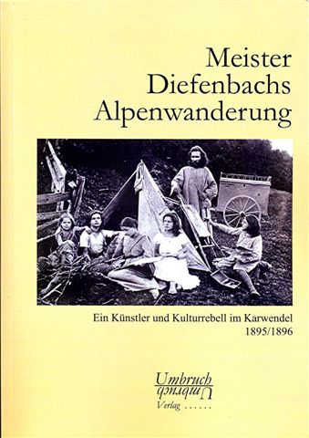 Meister Diefenbachs Alpenwanderung - Ein Künstler und Kulturrebell im Karwendel 1895/96
