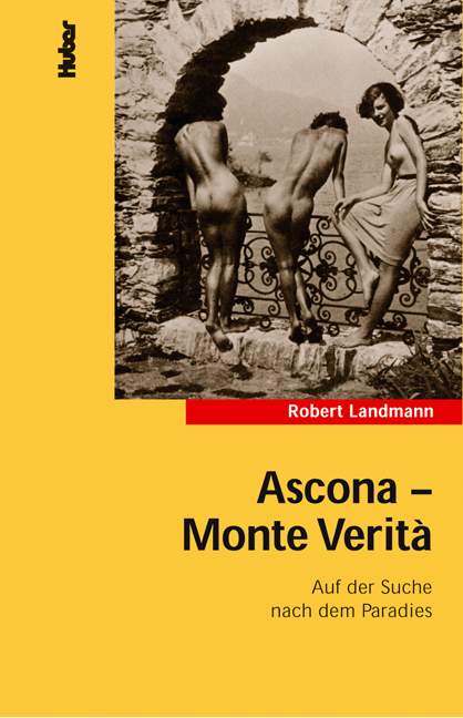 Robert Landmann, Ascona - Monte Verità: Auf der Suche nach dem Paradies, Neuauflage 2009