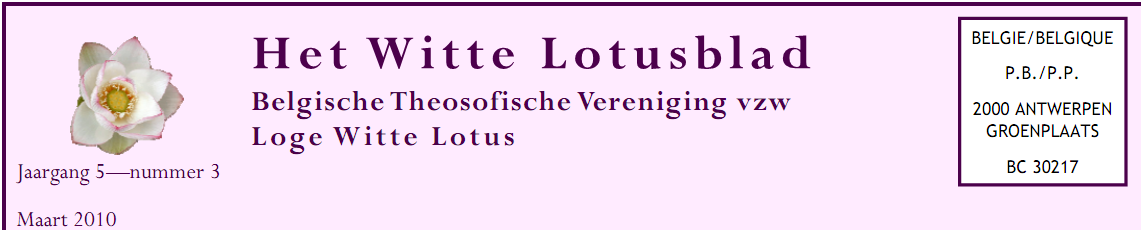 Het Witte Lotusblad, Belgische Theosofische Vereniging vzw Loge Witte Lotus, Jaargang 5nummer 3 , Maart 2010