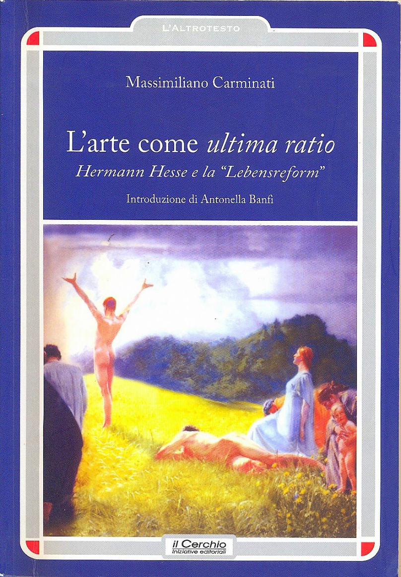 L'arte come ultima ratio. Hermann Hesse e la „Lebensreform". Verlag Il Cerchio, Rimini 2012